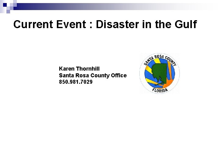 Current Event : Disaster in the Gulf Karen Thornhill Santa Rosa County Office 850.