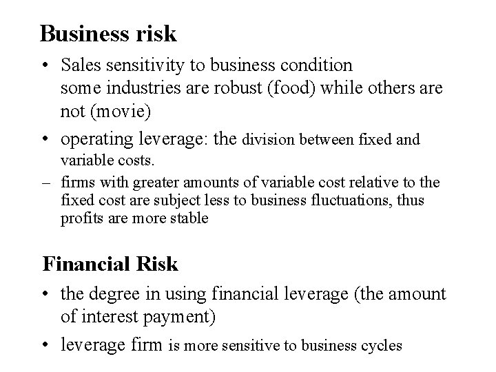Business risk • Sales sensitivity to business condition some industries are robust (food) while