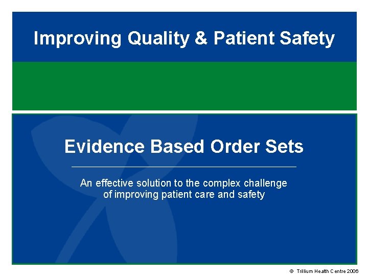 Improving Quality & Patient Safety Evidence Based Order Sets An effective solution to the