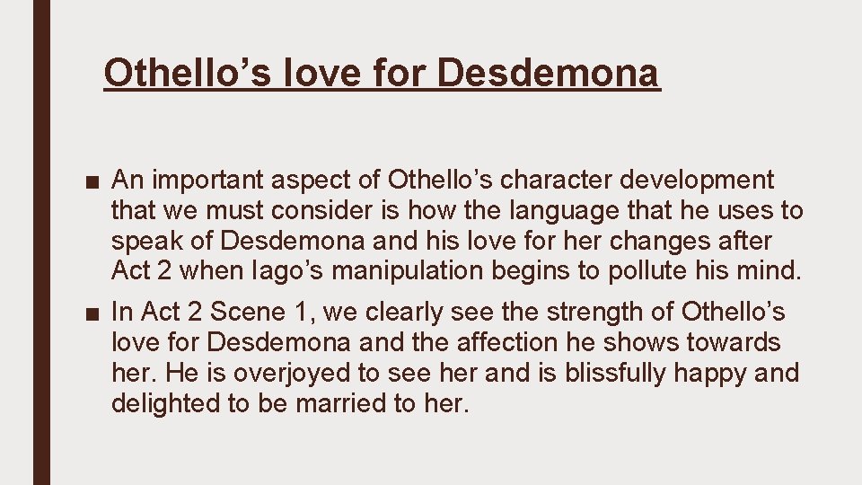 Othello’s love for Desdemona ■ An important aspect of Othello’s character development that we