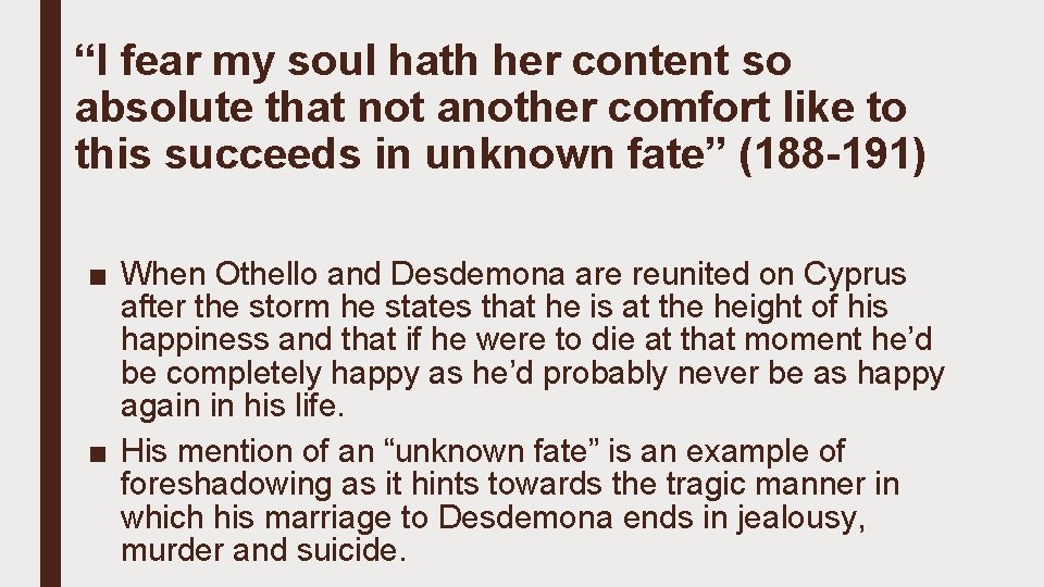 “I fear my soul hath her content so absolute that not another comfort like