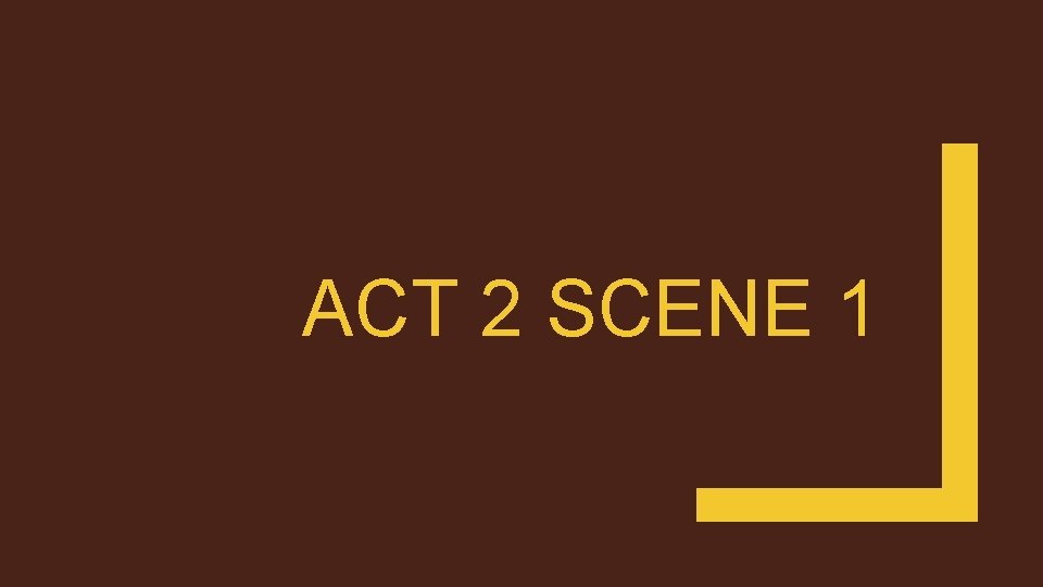 ACT 2 SCENE 1 