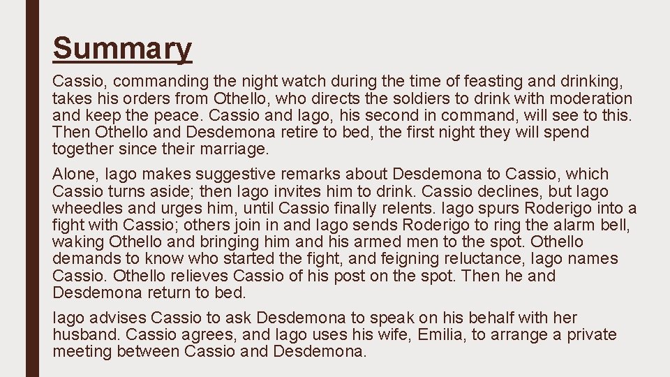 Summary Cassio, commanding the night watch during the time of feasting and drinking, takes