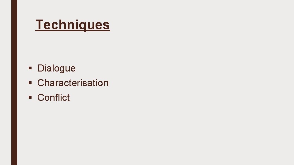 Techniques § Dialogue § Characterisation § Conflict 