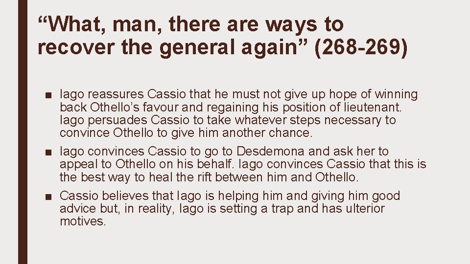 “What, man, there are ways to recover the general again” (268 -269) ■ Iago