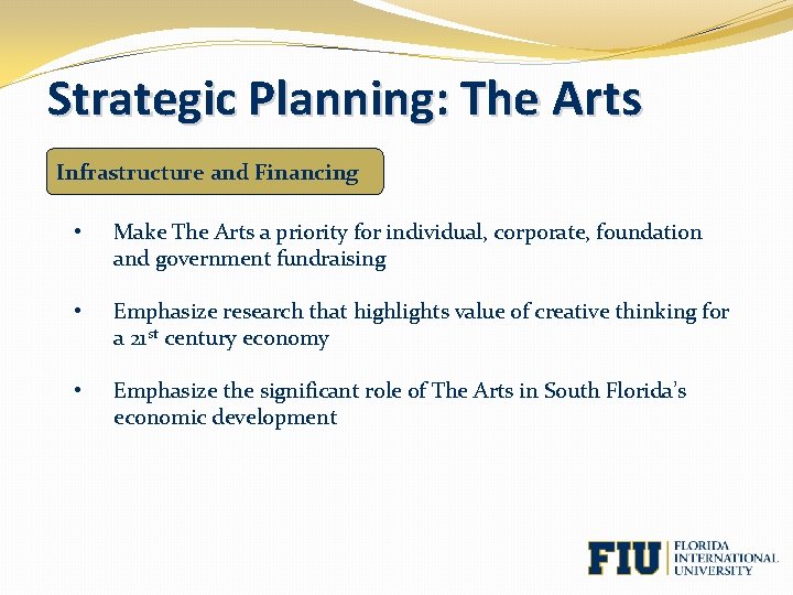 Strategic Planning: The Arts Infrastructure and Financing • Make The Arts a priority for