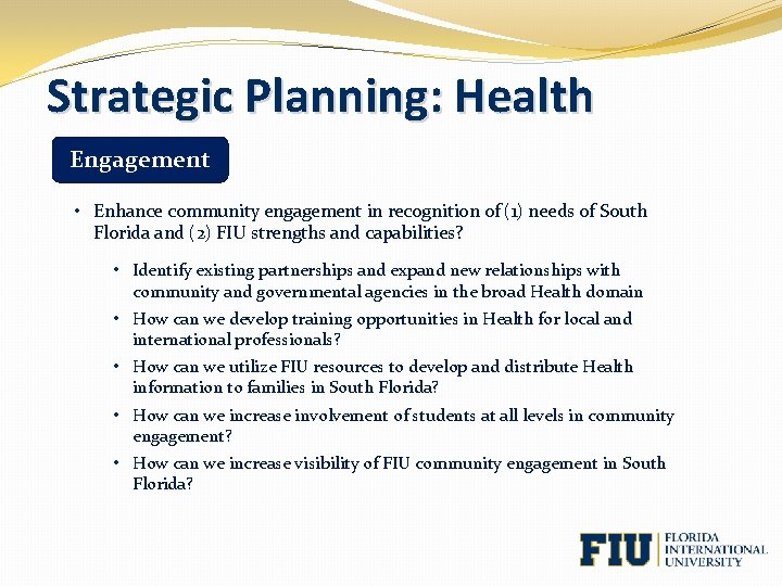 Strategic Planning: Health Engagement • Enhance community engagement in recognition of (1) needs of