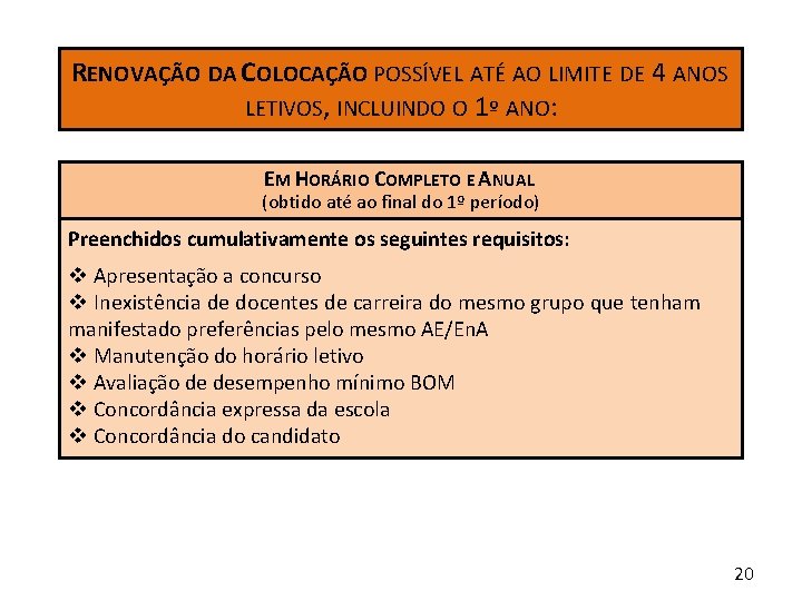 RENOVAÇÃO DA COLOCAÇÃO POSSÍVEL ATÉ AO LIMITE DE 4 ANOS LETIVOS, INCLUINDO O 1º RENOVAÇÃO DA COLOCAÇÃO POSSÍVEL ATÉ AO LIMITE DE 4 ANOS LETIVOS, INCLUINDO O 1º