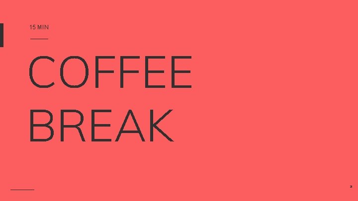 15 MIN COFFEE BREAK 21 