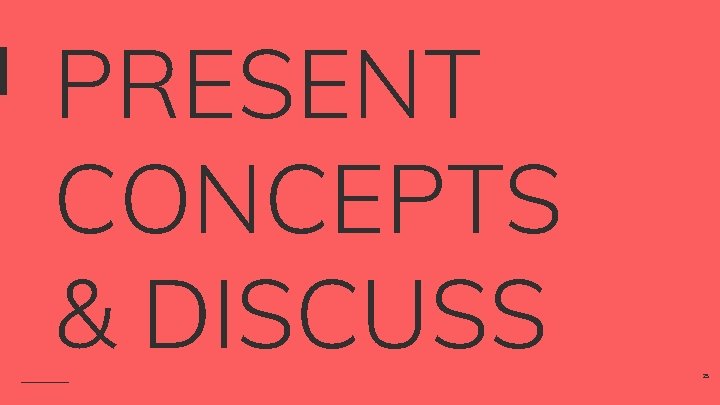 PRESENT CONCEPTS & DISCUSS 25 