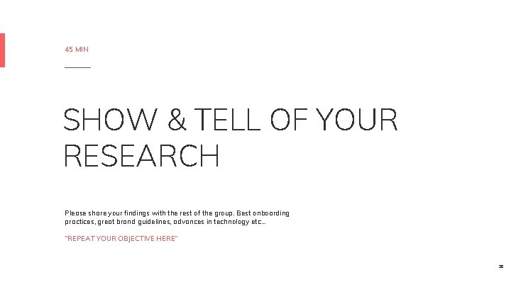 45 MIN SHOW & TELL OF YOUR RESEARCH Please share your findings with the