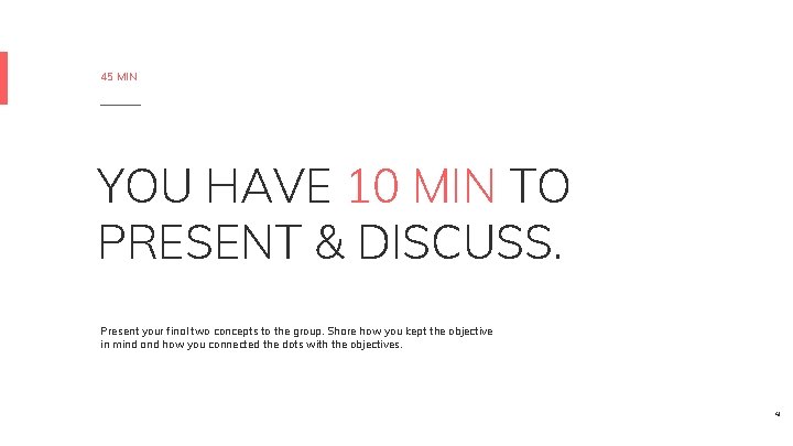 45 MIN YOU HAVE 10 MIN TO PRESENT & DISCUSS. Present your final two