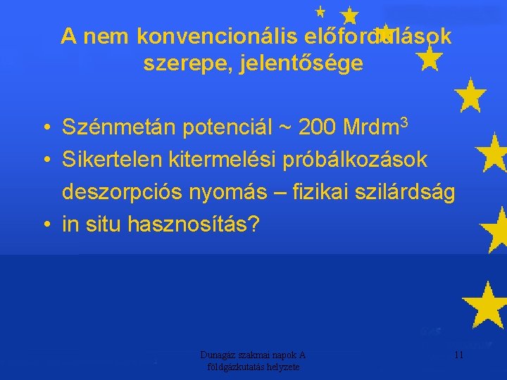 A nem konvencionális előfordulások szerepe, jelentősége • Szénmetán potenciál ~ 200 Mrdm 3 •