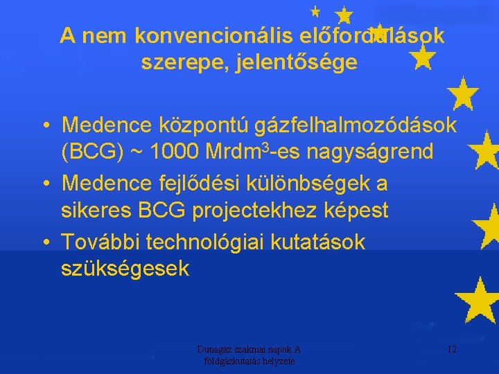 A nem konvencionális előfordulások szerepe, jelentősége • Medence központú gázfelhalmozódások (BCG) ~ 1000 Mrdm