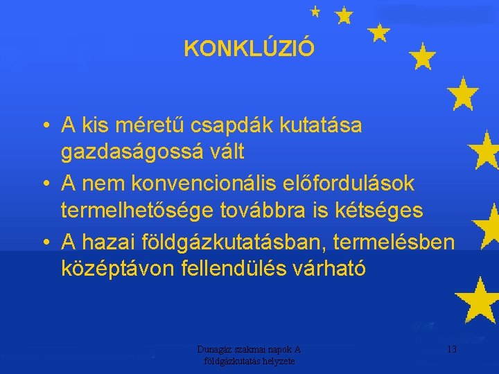 KONKLÚZIÓ • A kis méretű csapdák kutatása gazdaságossá vált • A nem konvencionális előfordulások