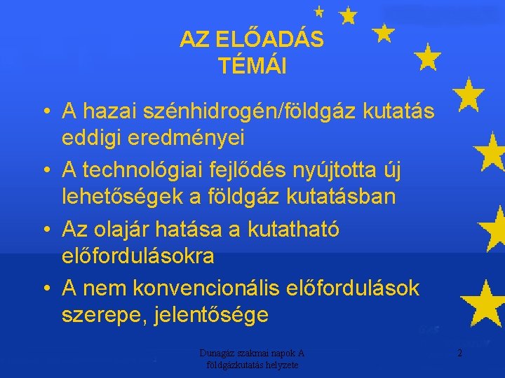 AZ ELŐADÁS TÉMÁI • A hazai szénhidrogén/földgáz kutatás eddigi eredményei • A technológiai fejlődés