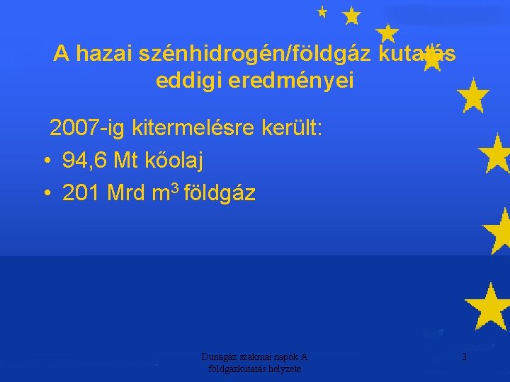 A hazai szénhidrogén/földgáz kutatás eddigi eredményei 2007 -ig kitermelésre került: • 94, 6 Mt