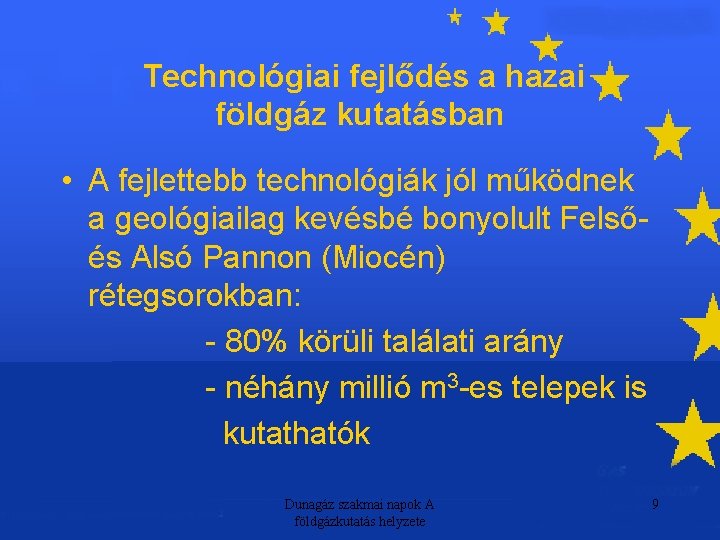 Technológiai fejlődés a hazai földgáz kutatásban • A fejlettebb technológiák jól működnek a geológiailag