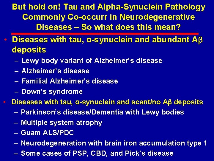 But hold on! Tau and Alpha-Synuclein Pathology Commonly Co-occurr in Neurodegenerative Diseases – So