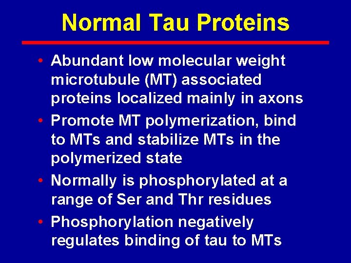 Normal Tau Proteins • Abundant low molecular weight microtubule (MT) associated proteins localized mainly
