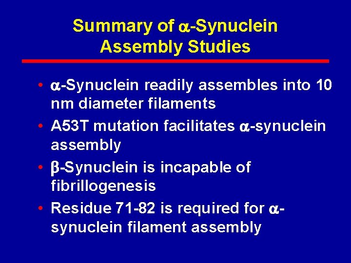 Summary of -Synuclein Assembly Studies • -Synuclein readily assembles into 10 nm diameter filaments
