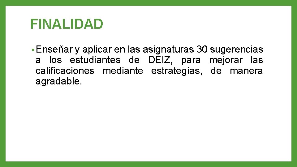FINALIDAD • Enseñar y aplicar en las asignaturas 30 sugerencias a los estudiantes de