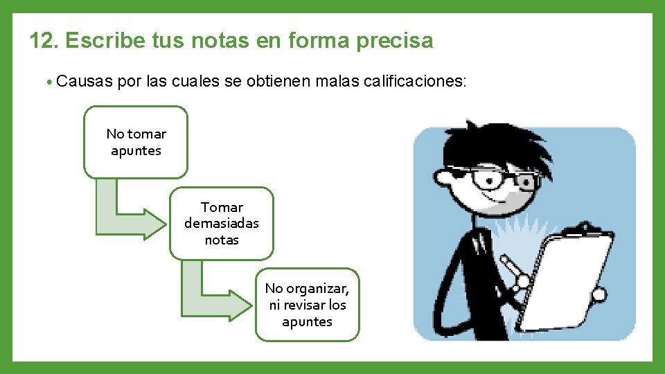 12. Escribe tus notas en forma precisa • Causas por las cuales se obtienen