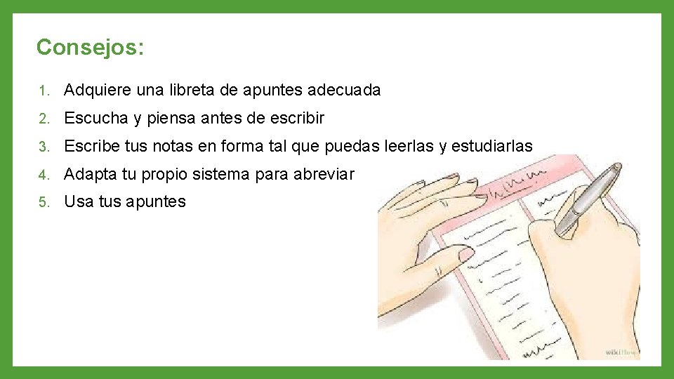 Consejos: 1. Adquiere una libreta de apuntes adecuada 2. Escucha y piensa antes de