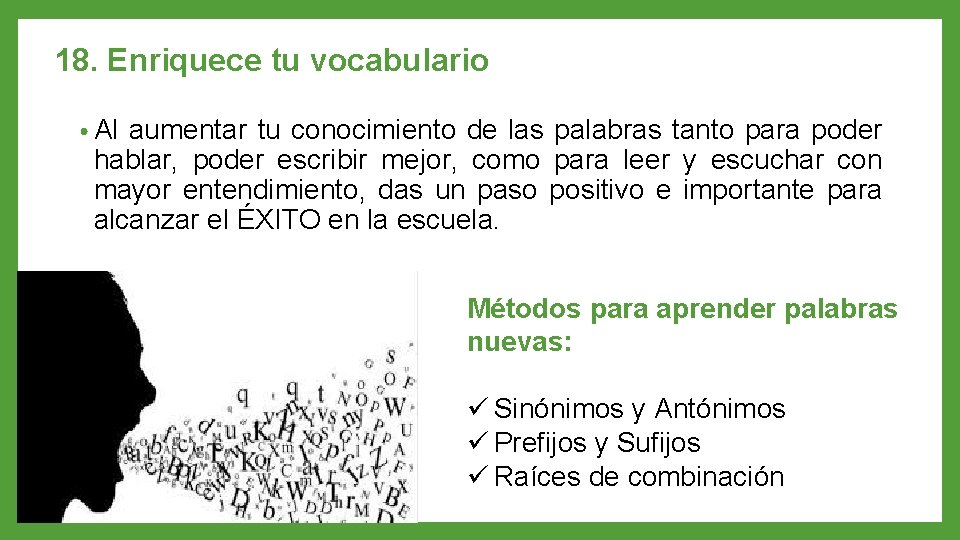 18. Enriquece tu vocabulario • Al aumentar tu conocimiento de las palabras tanto para