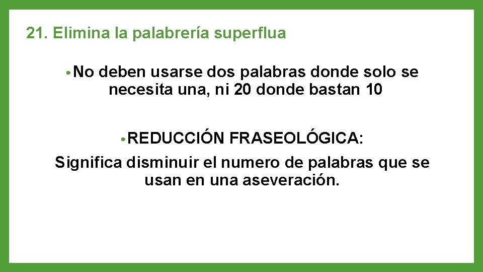 21. Elimina la palabrería superflua • No deben usarse dos palabras donde solo se