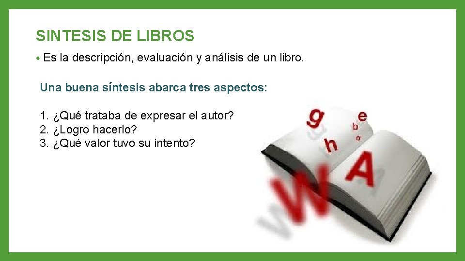SINTESIS DE LIBROS • Es la descripción, evaluación y análisis de un libro. Una