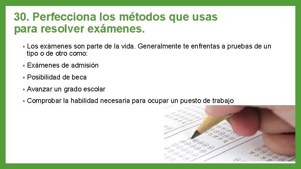 30. Perfecciona los métodos que usas para resolver exámenes. • Los exámenes son parte