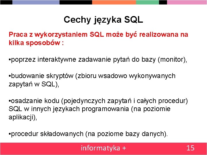 Cechy języka SQL Praca z wykorzystaniem SQL może być realizowana na kilka sposobów :