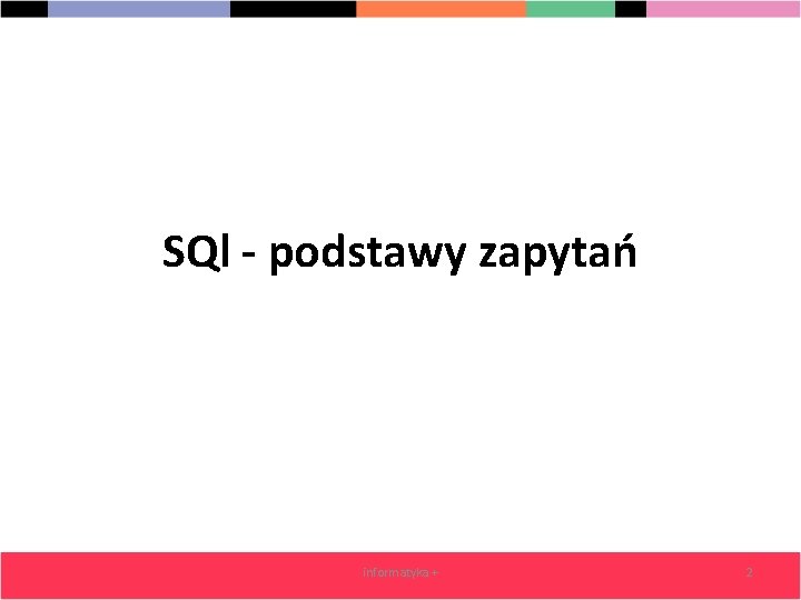 SQl - podstawy zapytań informatyka + 2 