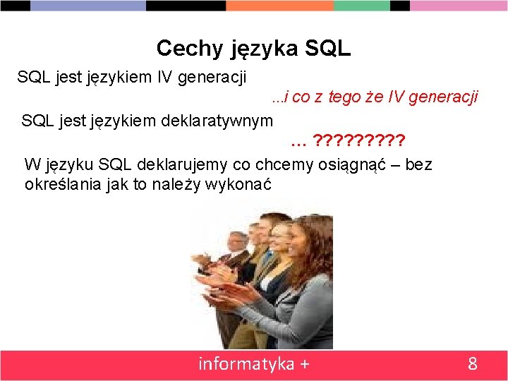 Cechy języka SQL jest językiem IV generacji …i co z tego że IV generacji