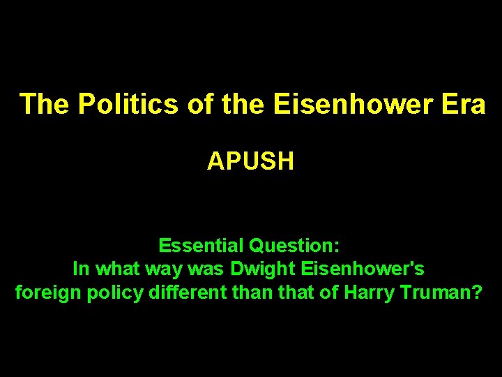 The Politics of the Eisenhower Era APUSH Essential Question: In what way was Dwight