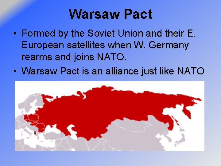 Warsaw Pact • Formed by the Soviet Union and their E. European satellites when