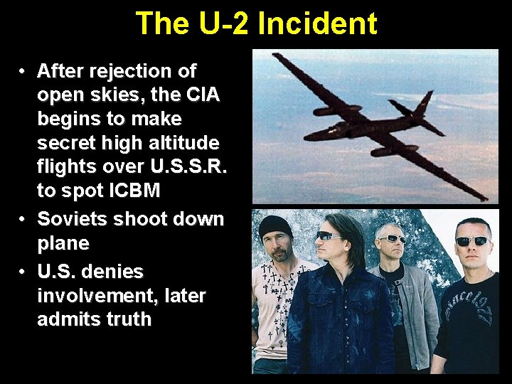 The U-2 Incident • After rejection of open skies, the CIA begins to make