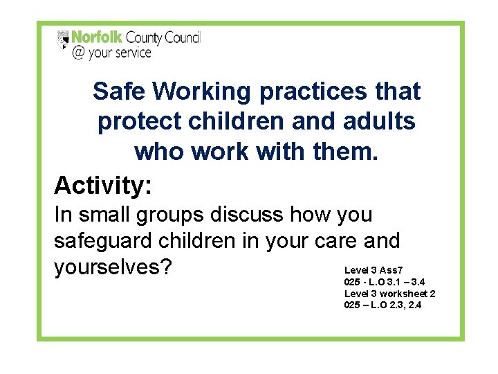 Safe Working practices that protect children and adults who work with them. Activity: In