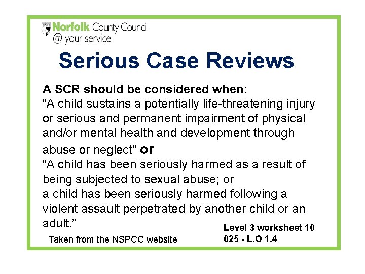 Serious Case Reviews A SCR should be considered when: “A child sustains a potentially