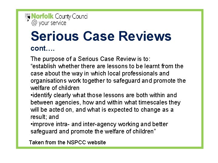 Serious Case Reviews cont…. The purpose of a Serious Case Review is to: “establish