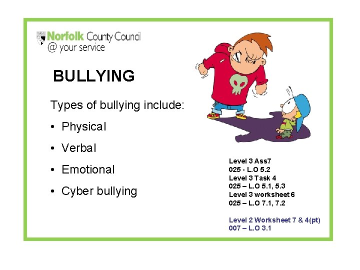 BULLYING Types of bullying include: • Physical • Verbal • Emotional • Cyber bullying