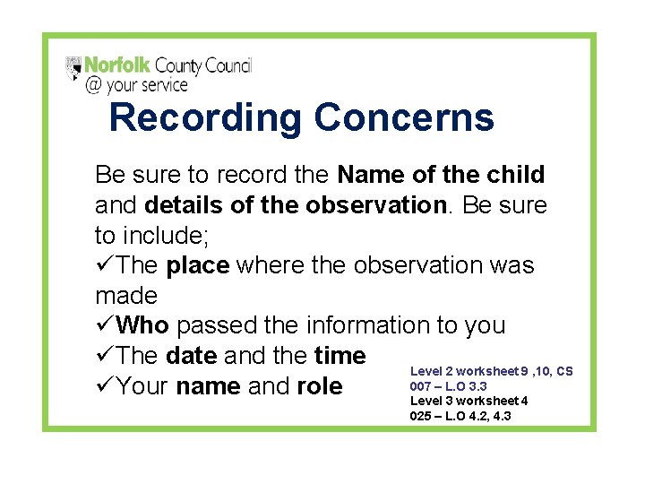 Recording Concerns Be sure to record the Name of the child and details of