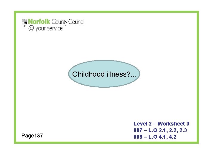 Childhood illness? . . . Page 137 Level 2 – Worksheet 3 007 –