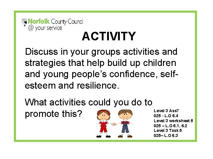 ACTIVITY Discuss in your groups activities and strategies that help build up children and