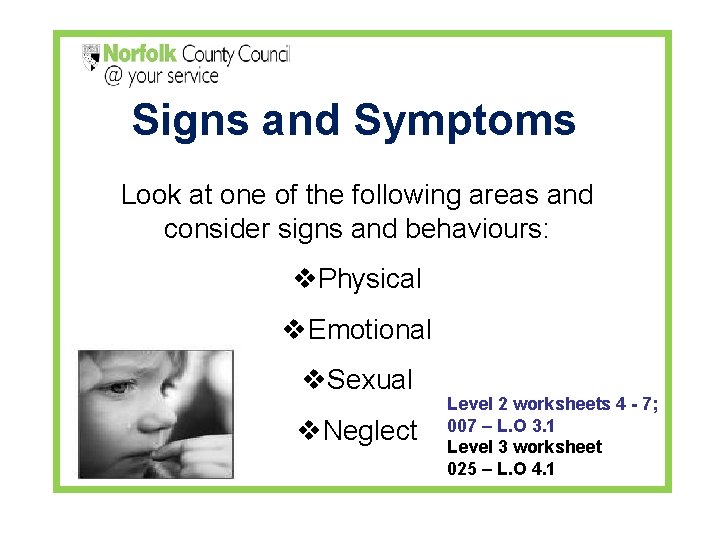 Signs and Symptoms Look at one of the following areas and consider signs and