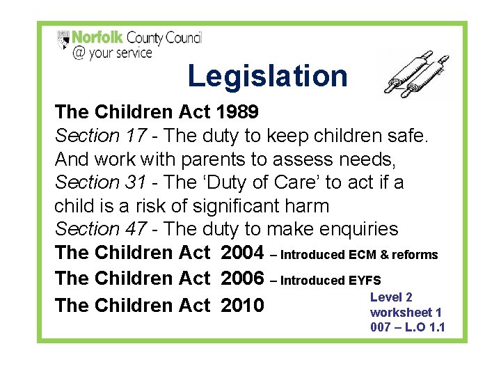 Legislation The Children Act 1989 Section 17 - The duty to keep children safe.