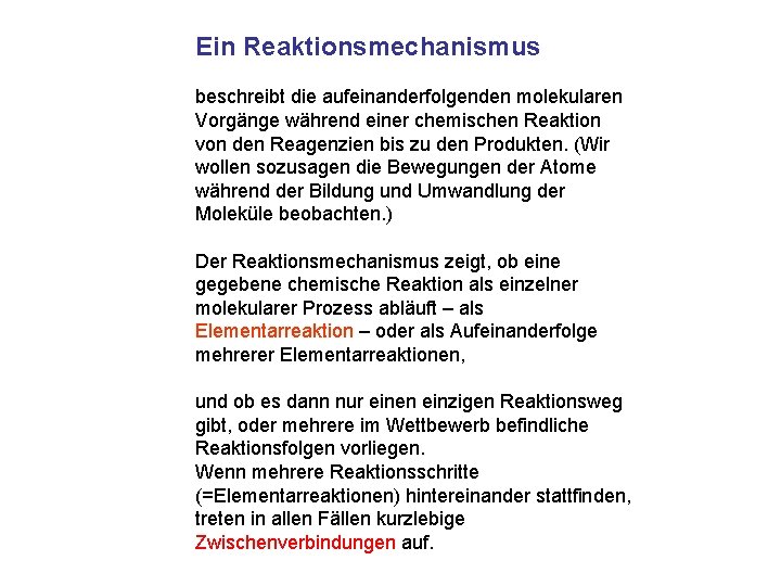 Ein Reaktionsmechanismus beschreibt die aufeinanderfolgenden molekularen Vorgänge während einer chemischen Reaktion von den Reagenzien