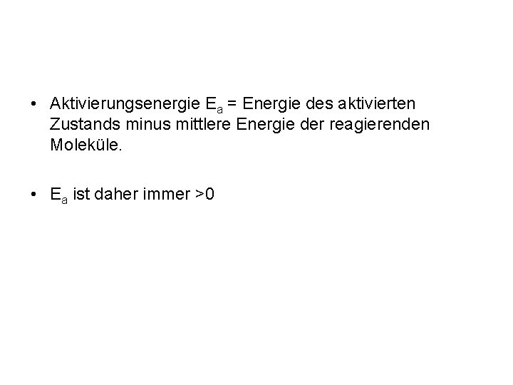  • Aktivierungsenergie Ea = Energie des aktivierten Zustands minus mittlere Energie der reagierenden