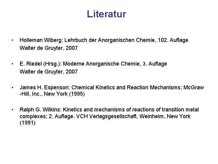 Literatur • Holleman Wiberg: Lehrbuch der Anorganischen Chemie, 102. Auflage Walter de Gruyter, 2007